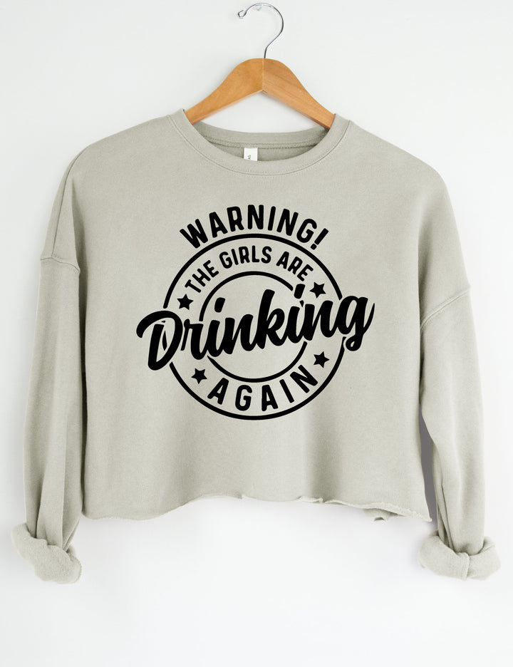 Warning! The Girls Are Drinking Again Crop Sweatshirt