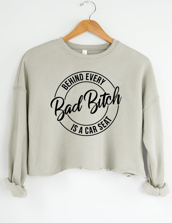 Behind Every Bad Bitch Is A Car Seat Crop Sweatshirt