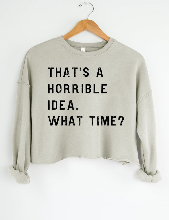 That's A Horrible Idea What Time? Crop Hoodie