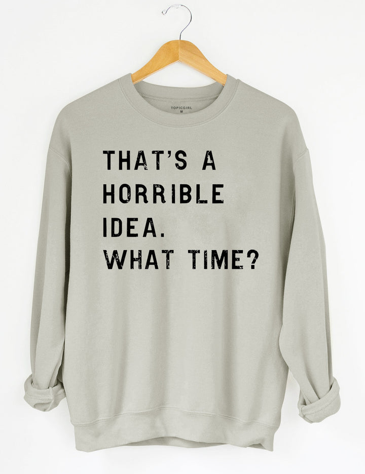 That's A Horrible Idea What Time? Hoodie