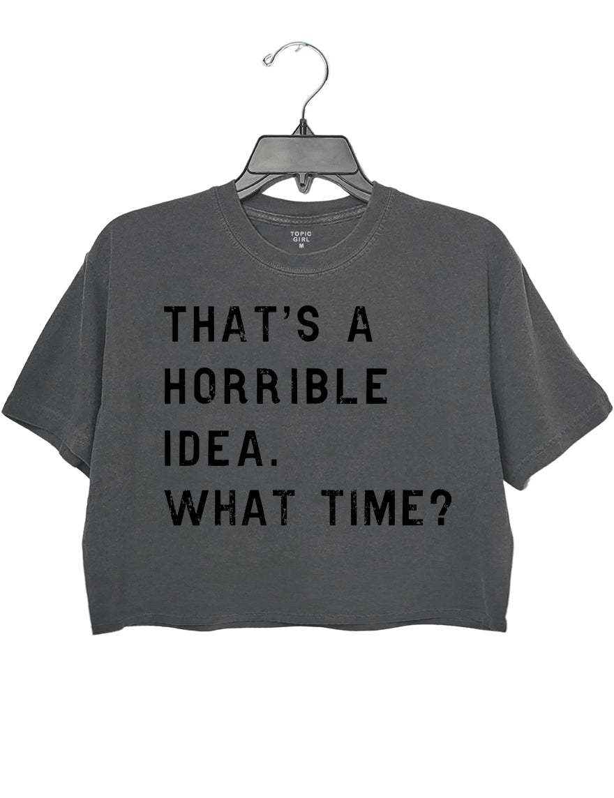 That's A Horrible Idea What Time? Crop Sweatshirt