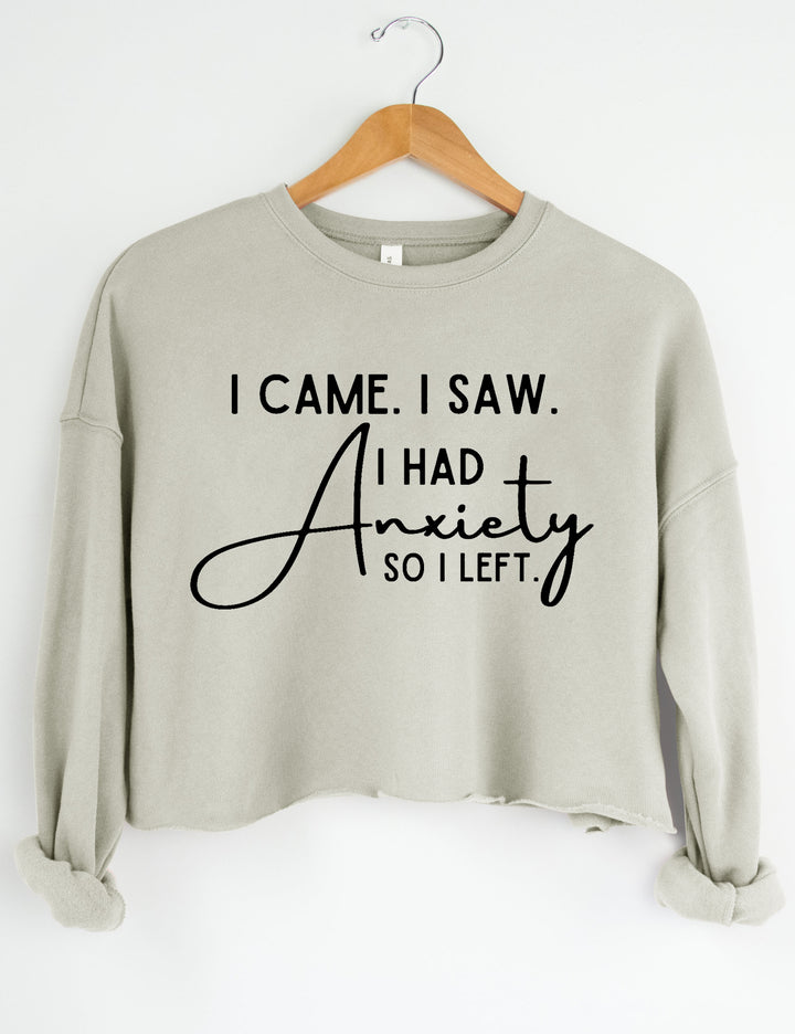 I Came I Saw I Had Anxiety So I Left Crop Sweatshirt