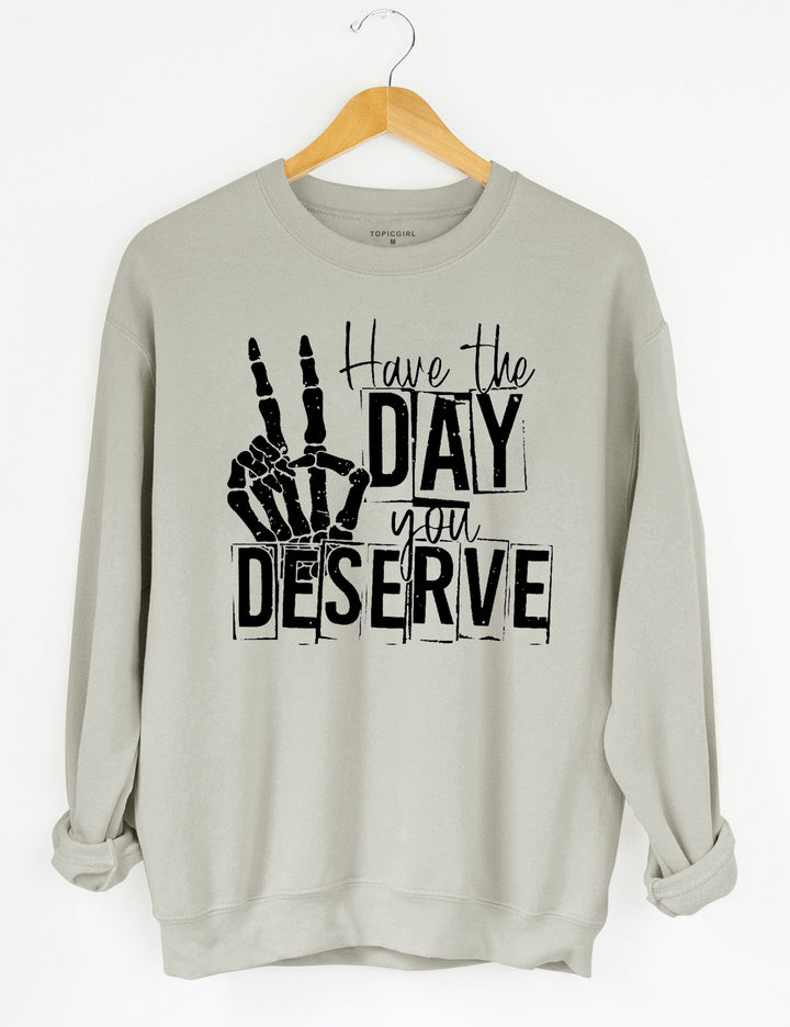 Have The Day You Deserve Crop Sweatshirt