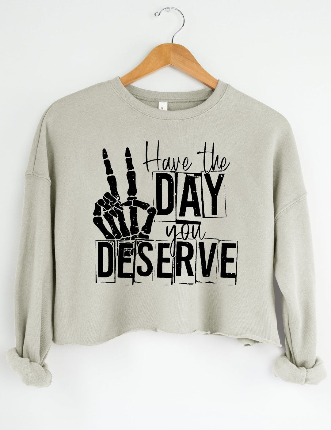 Have The Day You Deserve Crop Top