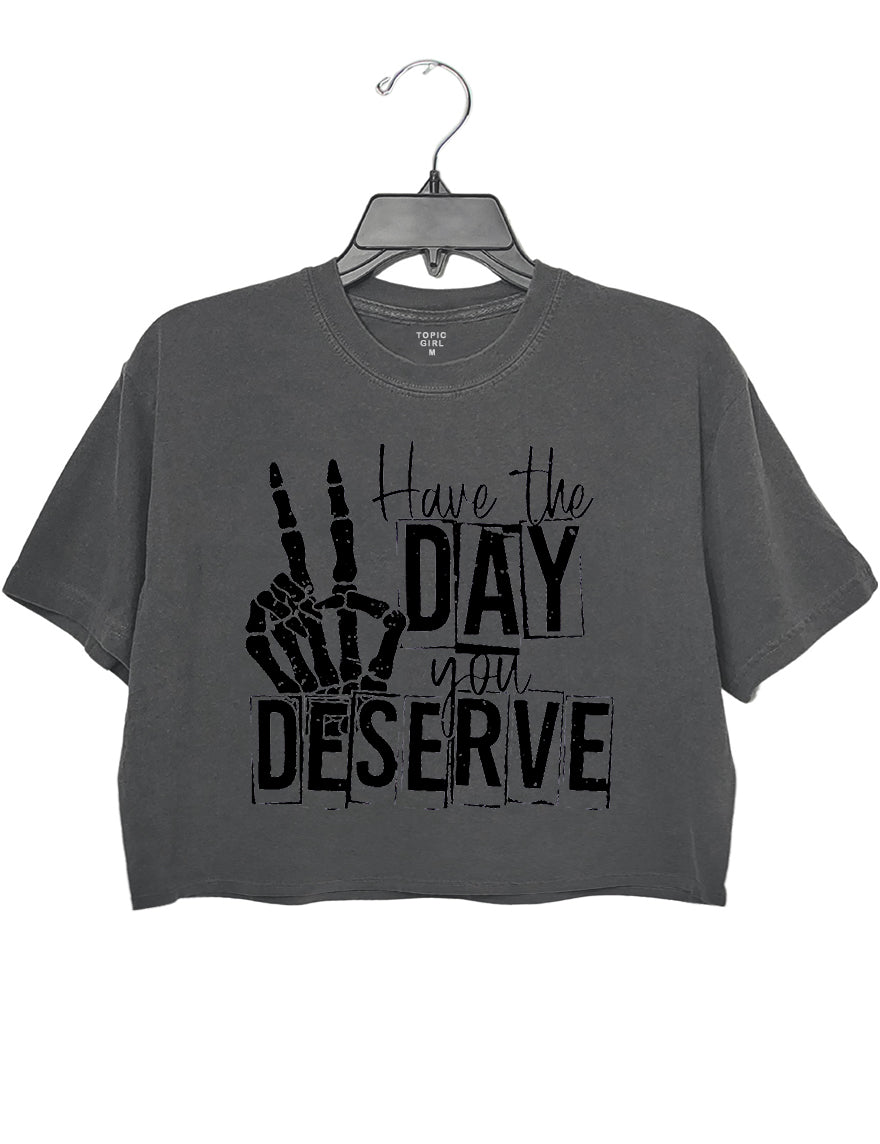 Have The Day You Deserve Crop Sweatshirt