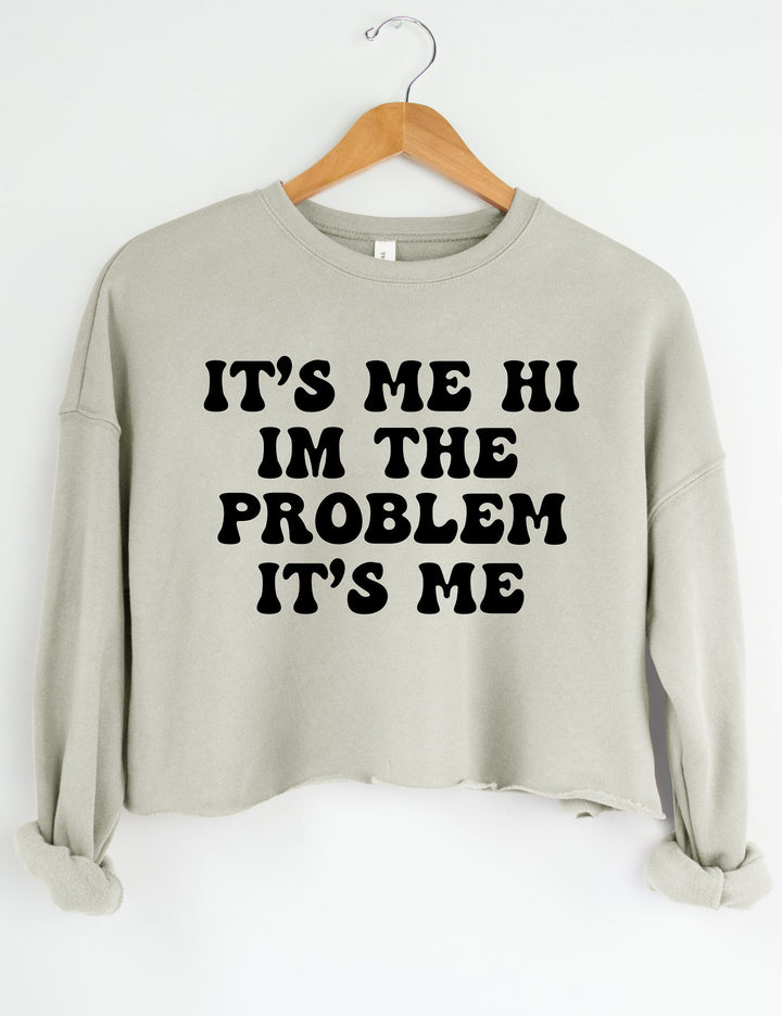 It's Me Hi I'm The Problem It's Me Crop Sweatshirt