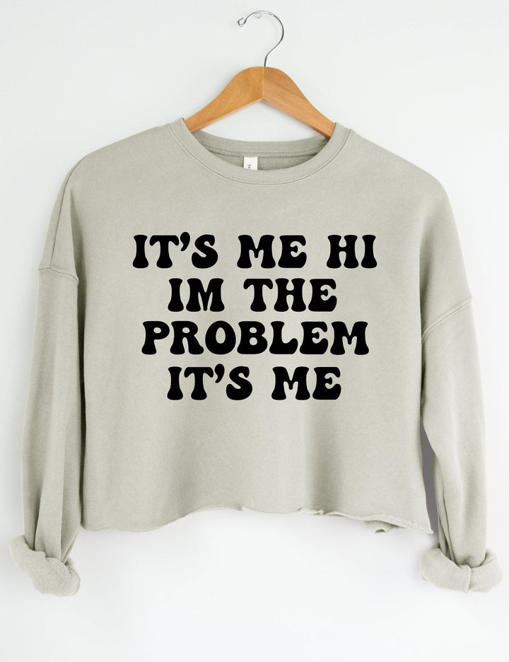 It's Me Hi I'm The Problem It's Me Crop Hoodie