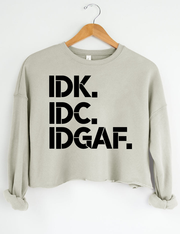 IDK IDC IDGAF Crop Sweatshirt