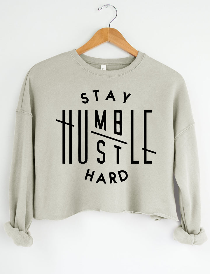 Stay Humble Hustle Hard Crop Sweatshirt