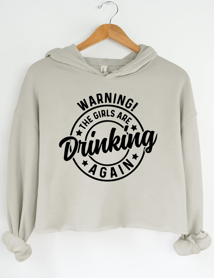 Warning! The Girls Are Drinking Again Crop Hoodie