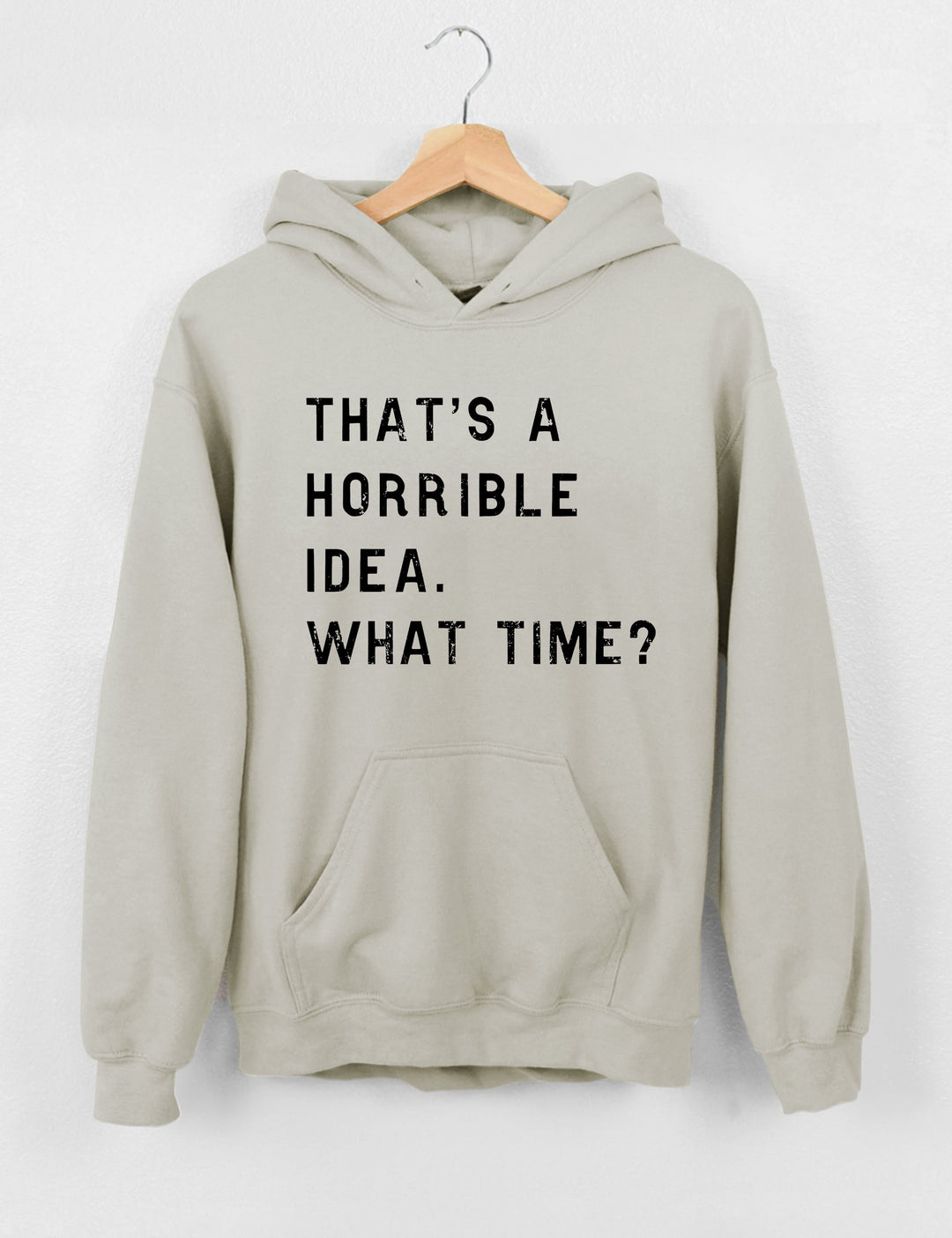 That's A Horrible Idea What Time? Sweatshirt