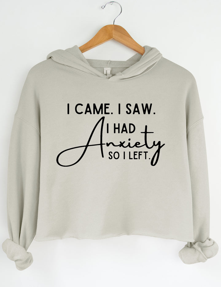 I Came I Saw I Had Anxiety So I Left Crop Sweatshirt