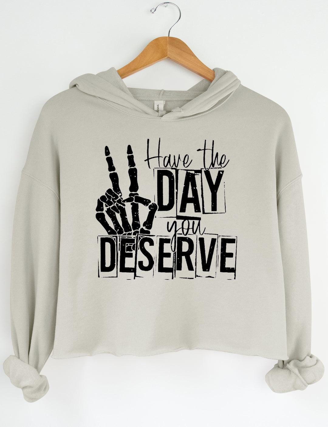 Have The Day You Deserve Crop Sweatshirt