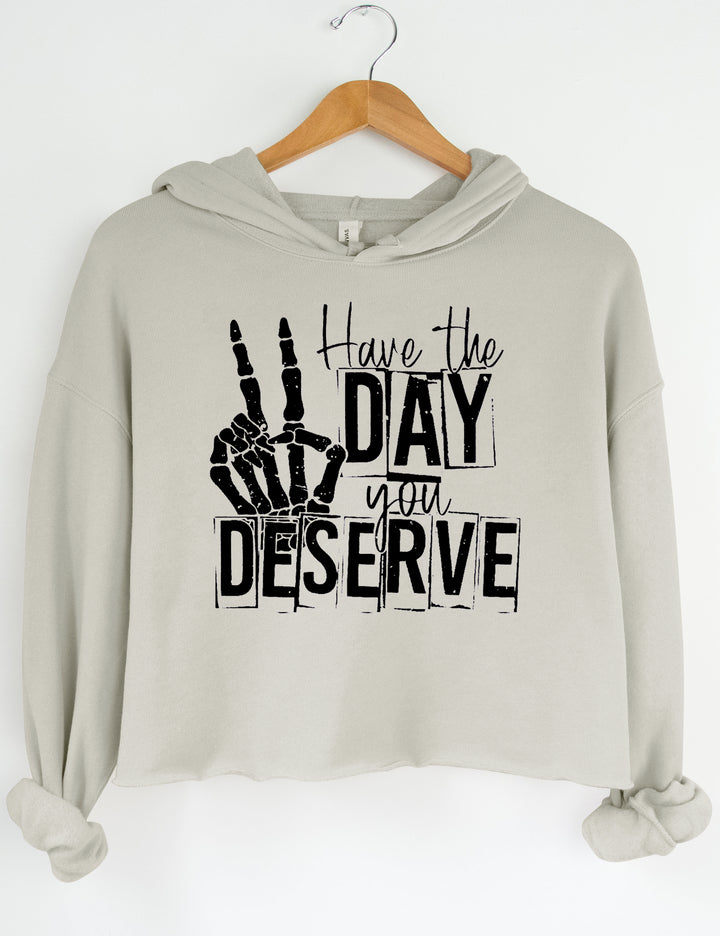 Have The Day You Deserve Crop Sweatshirt