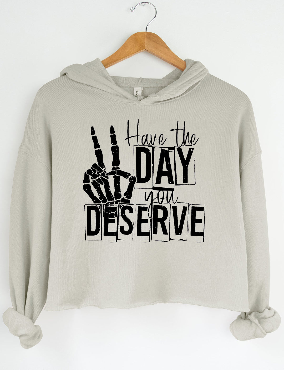 Have The Day You Deserve Hoodie