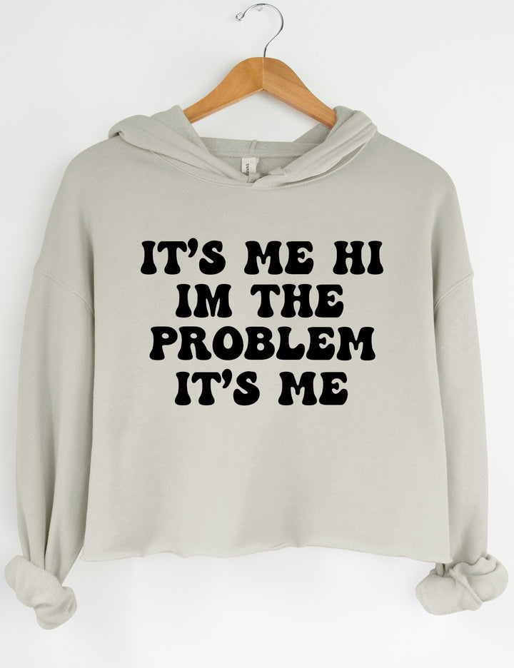 It's Me Hi I'm The Problem It's Me Crop Sweatshirt