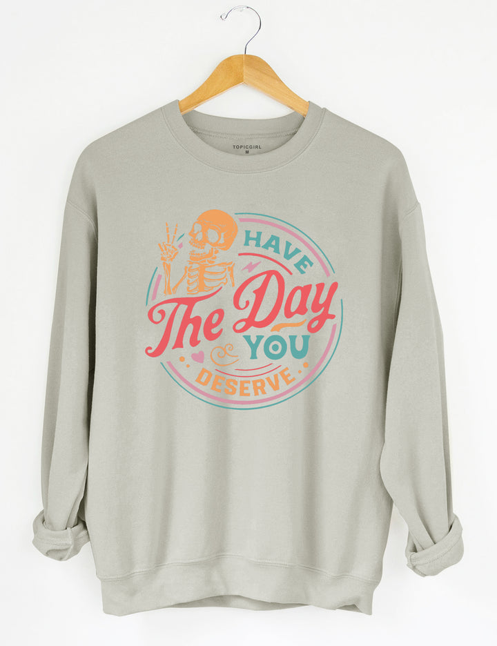 Have The Day You Deserve Crop Sweatshirt