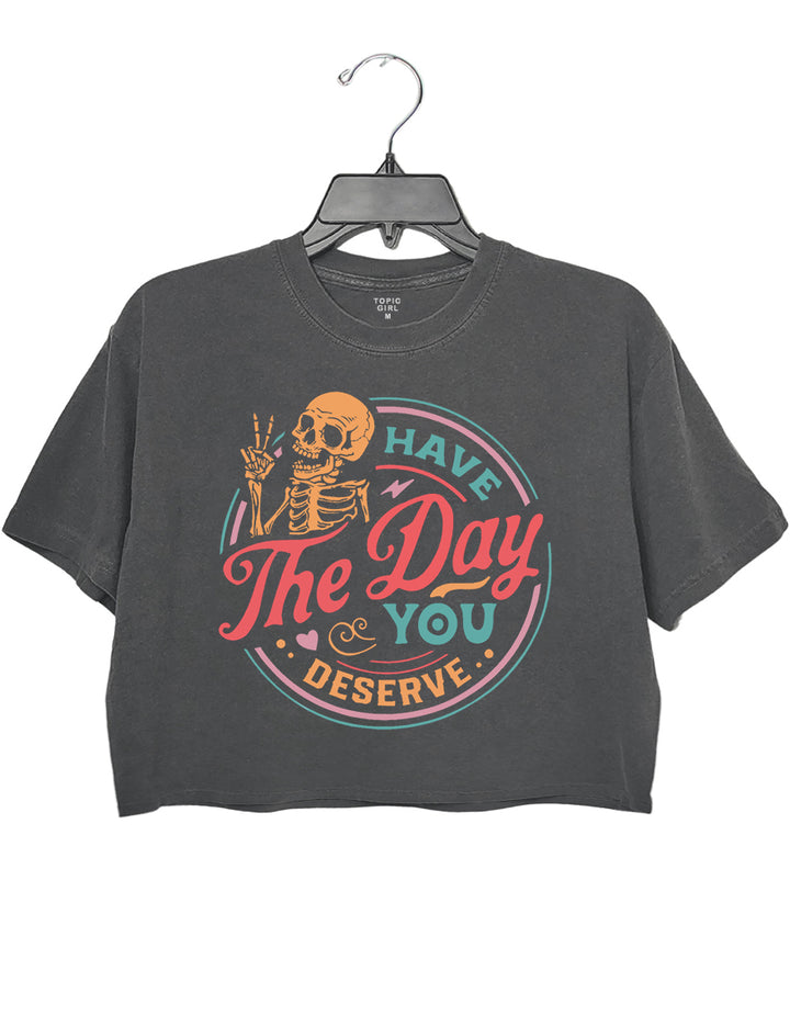 Have The Day You Deserve Crop Sweatshirt