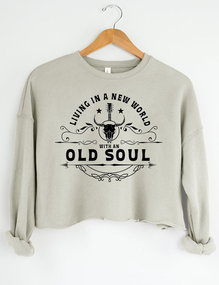 Living In A New World With An Old Soul Crop Sweatshirt