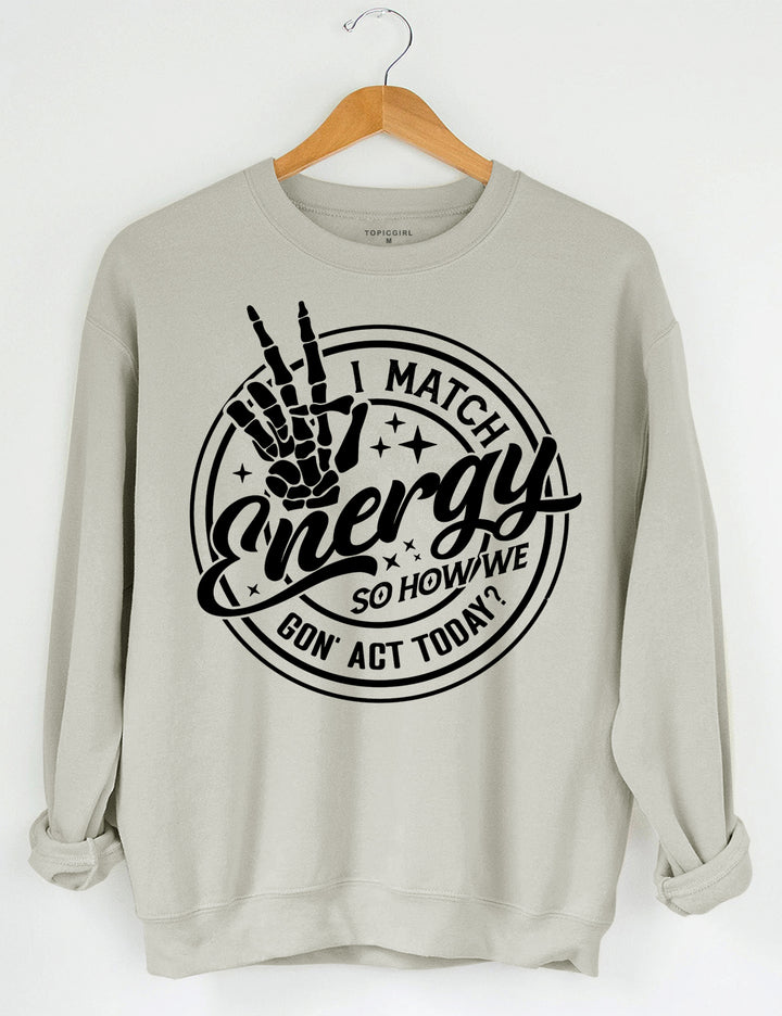 I Match Energy So How we Gon' Act Today Crop Sweatshirt