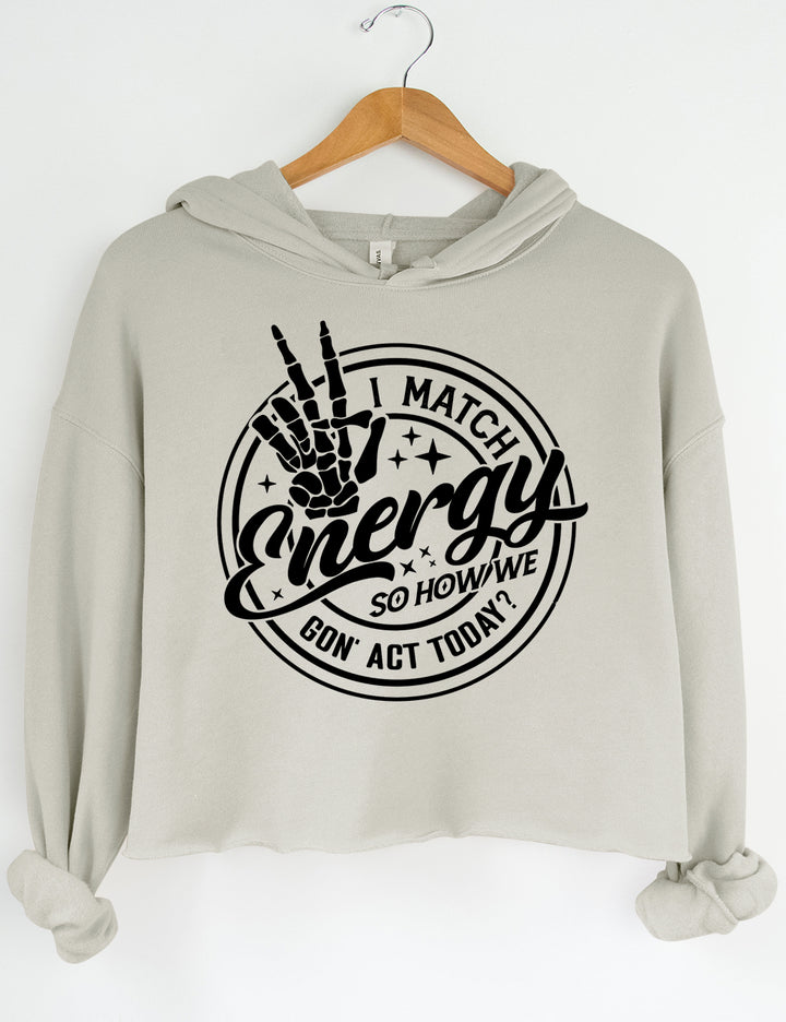 I Match Energy So How we Gon' Act Today Crop Sweatshirt