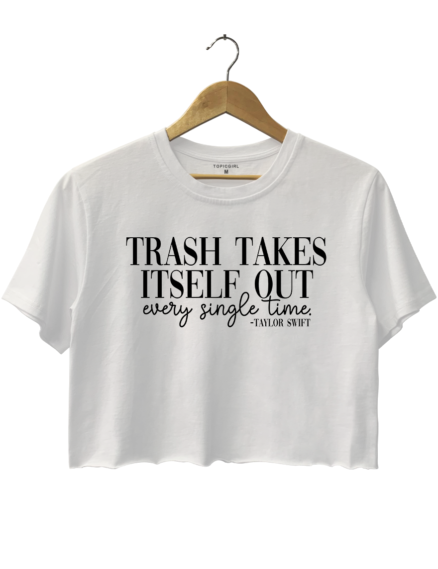 Trash Takes Itself Out Every Single Time Crop Top