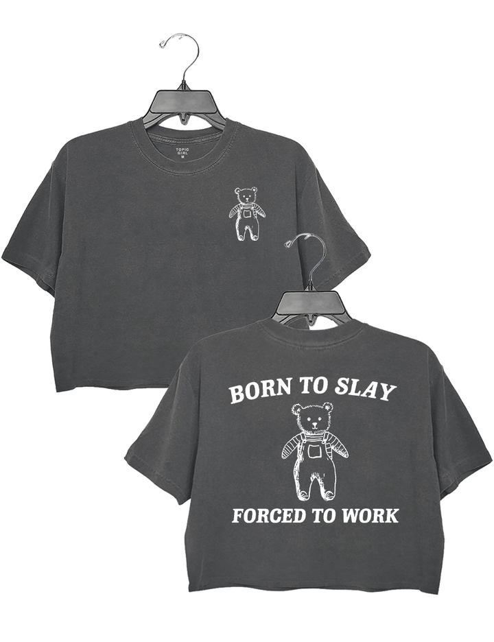 Born To Slay Forced To Work Crop Top