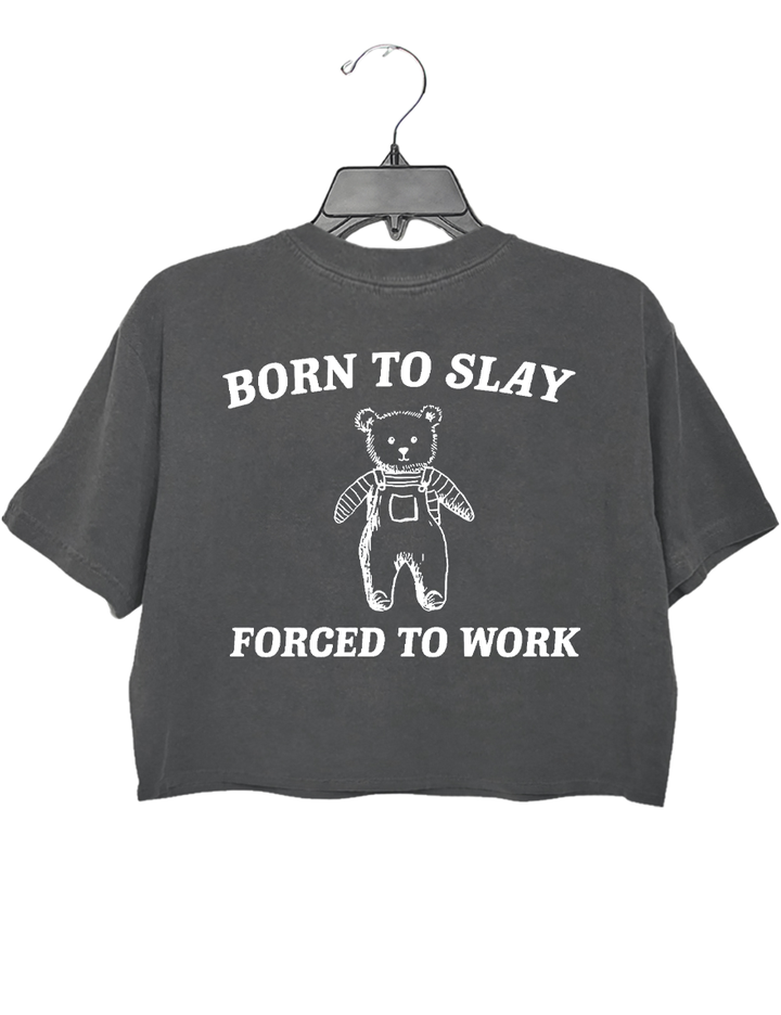 Born To Slay Forced To Work Crop Top