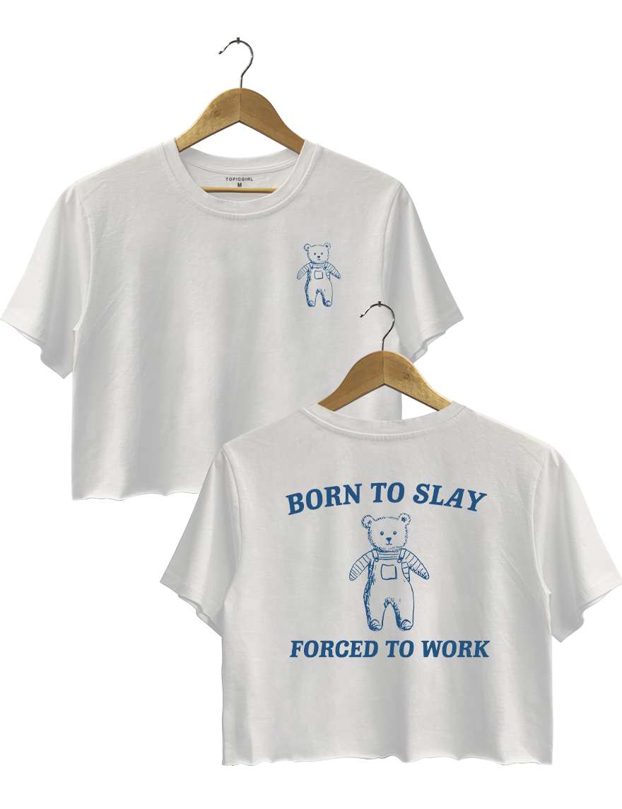 Born To Slay Forced To Work Crop Top