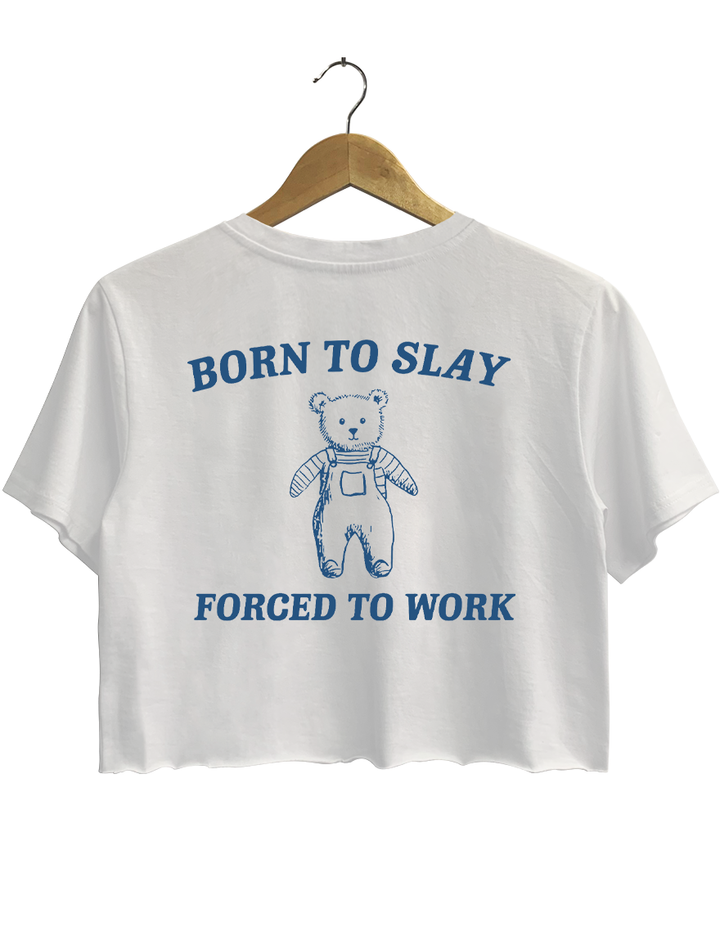 Born To Slay Forced To Work Crop Top