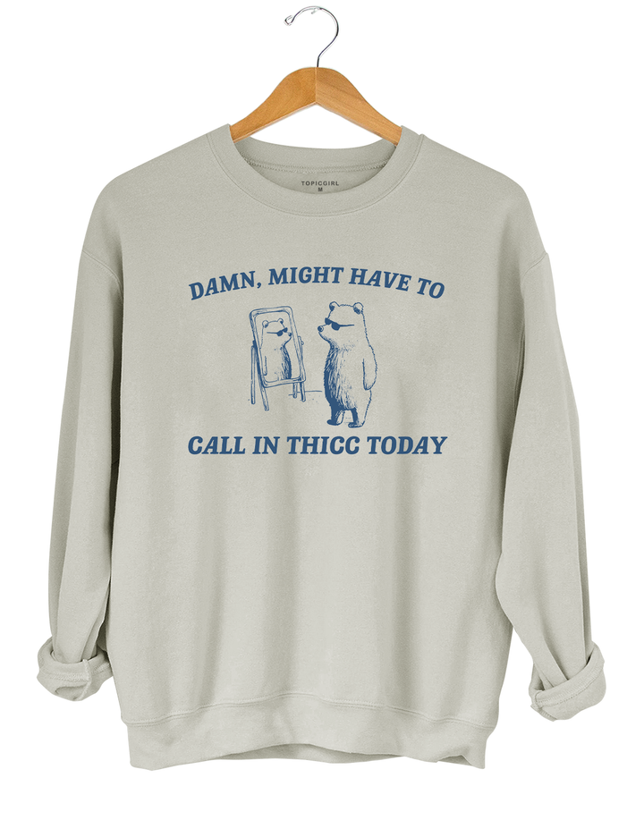 Might Have To Call In Thicc Today Crop Sweatshirt