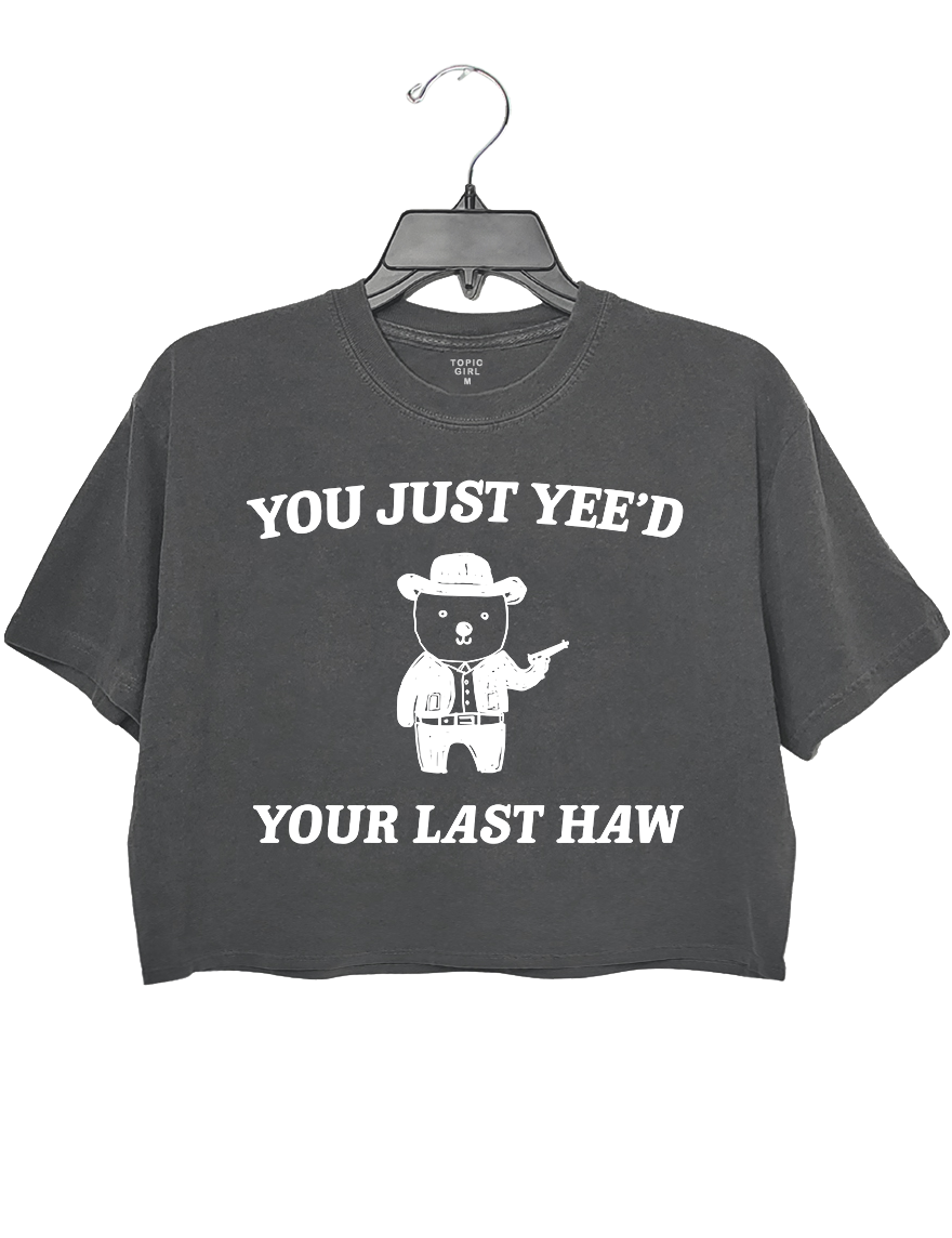 You Just Yee'd Your Last Haw Crop Top