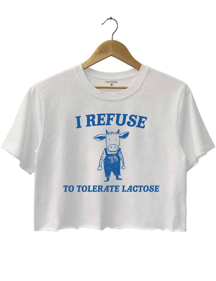 I Refuse To Tolerate Lactose Crop Top