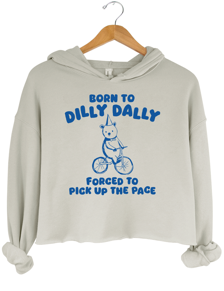 Born To Dilly Dally Forced To Pick Up To The Pace Crop Top