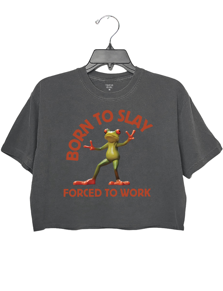 Born To Slay Forced To Work Frog Crop Top