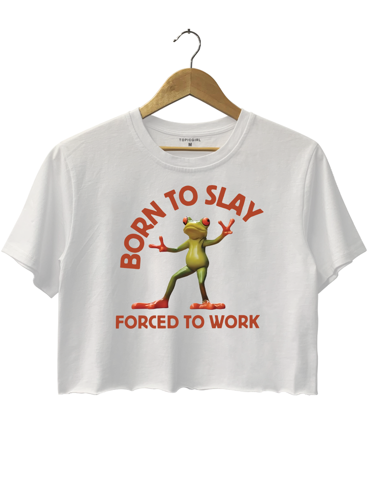 Born To Slay Forced To Work Frog Crop Top