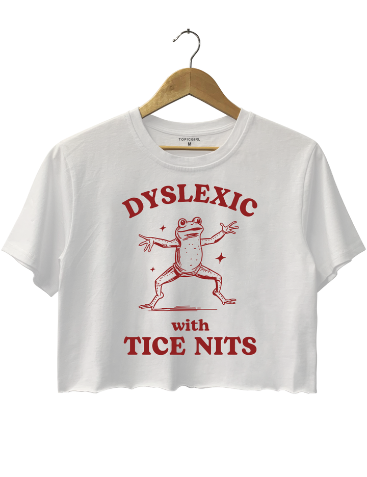 Dyslexic With Tice Nits Crop Top