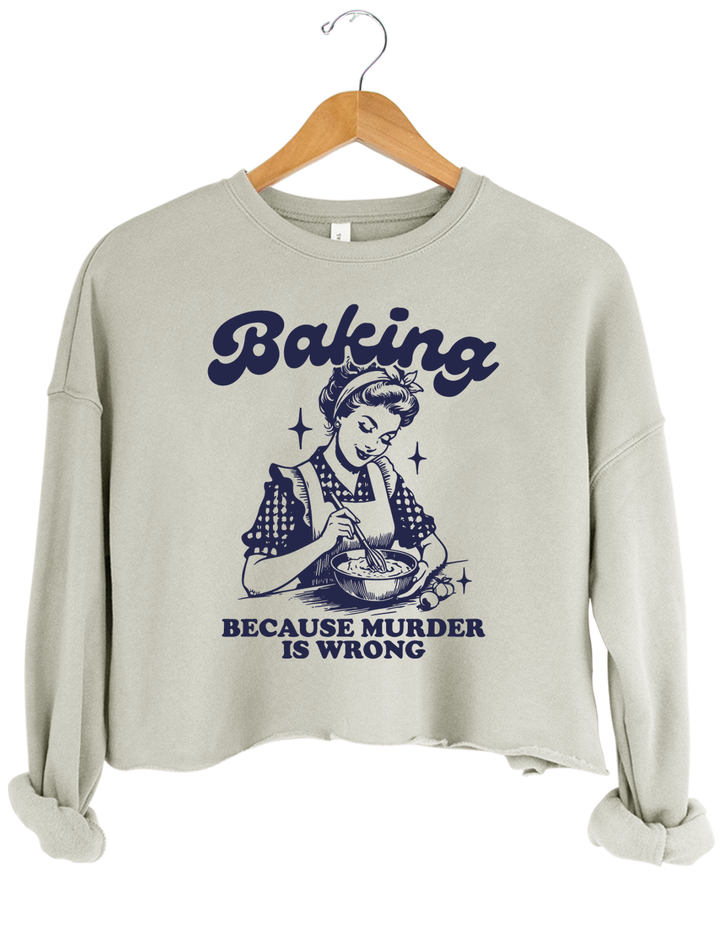 Baking Because Murder Is Wrong Crop Top