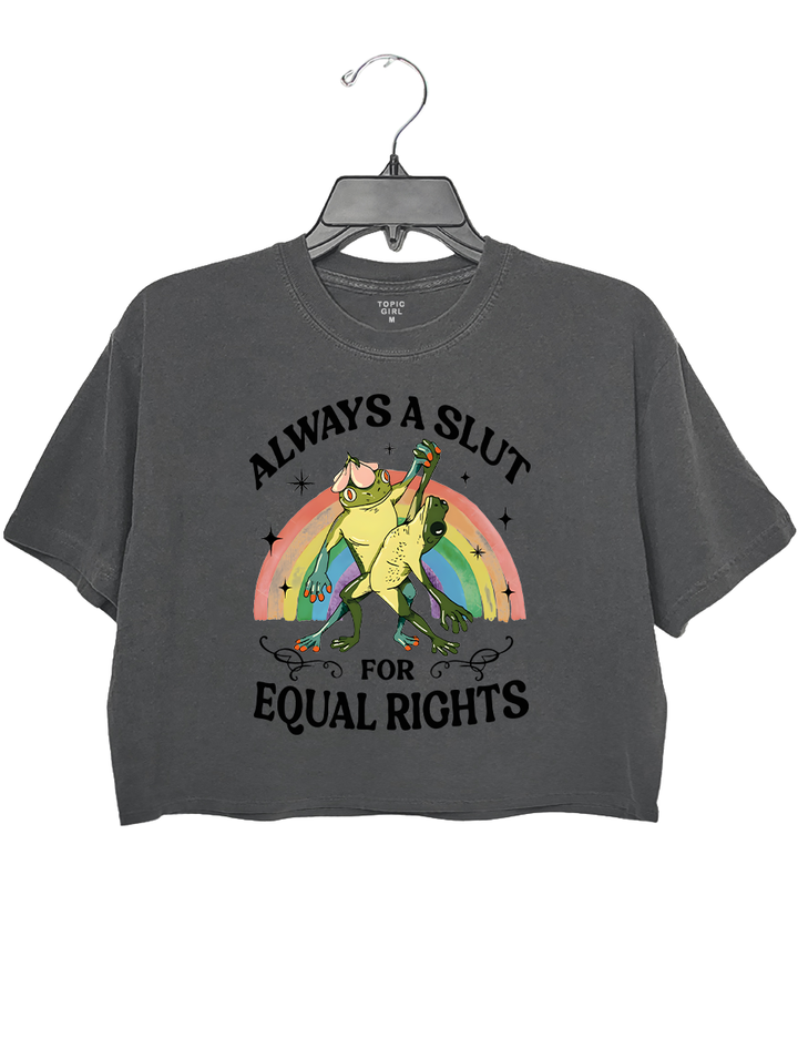 Always A Slut For Equal Rights Crop Top