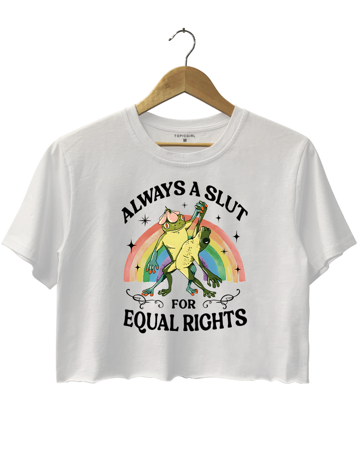 Always A Slut For Equal Rights Crop Top