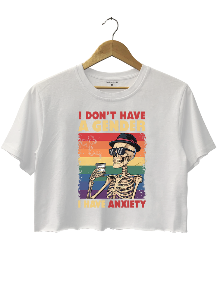 I Don't Have A Gender I Have Anxiety Crop Top