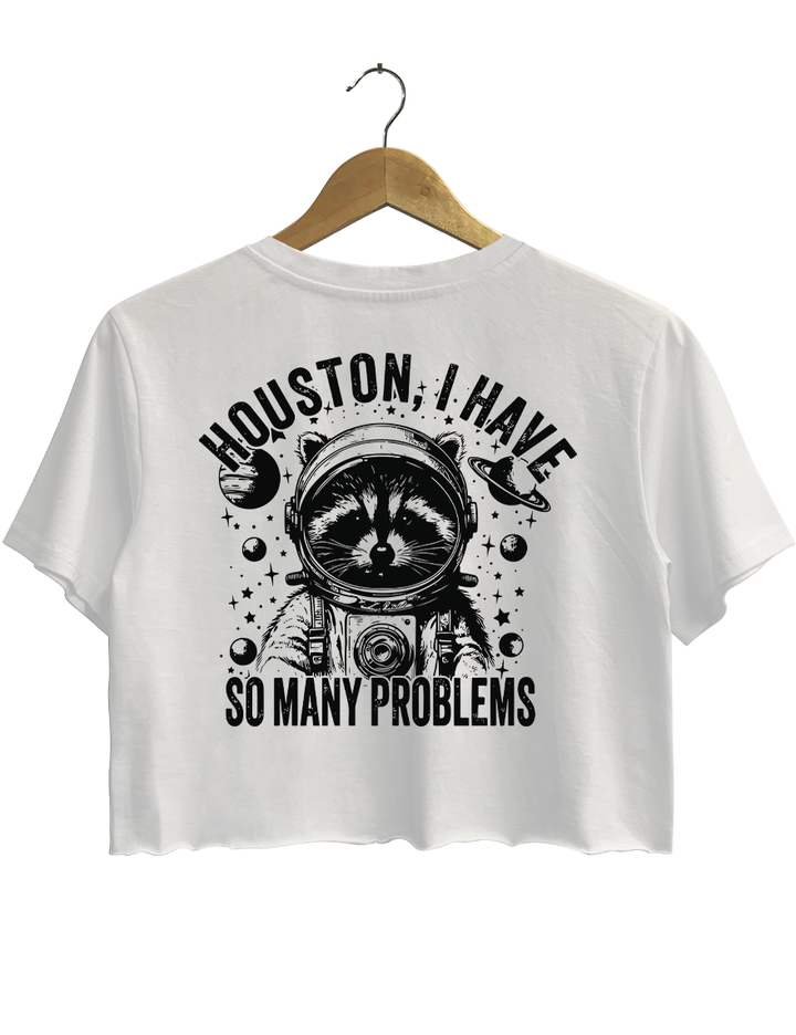 Houston I Have So Many Problems Crop Top