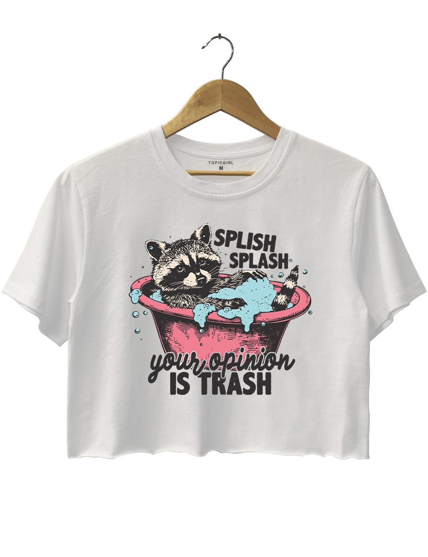 Splish Splash Your Opinion Is Trash Crop Top