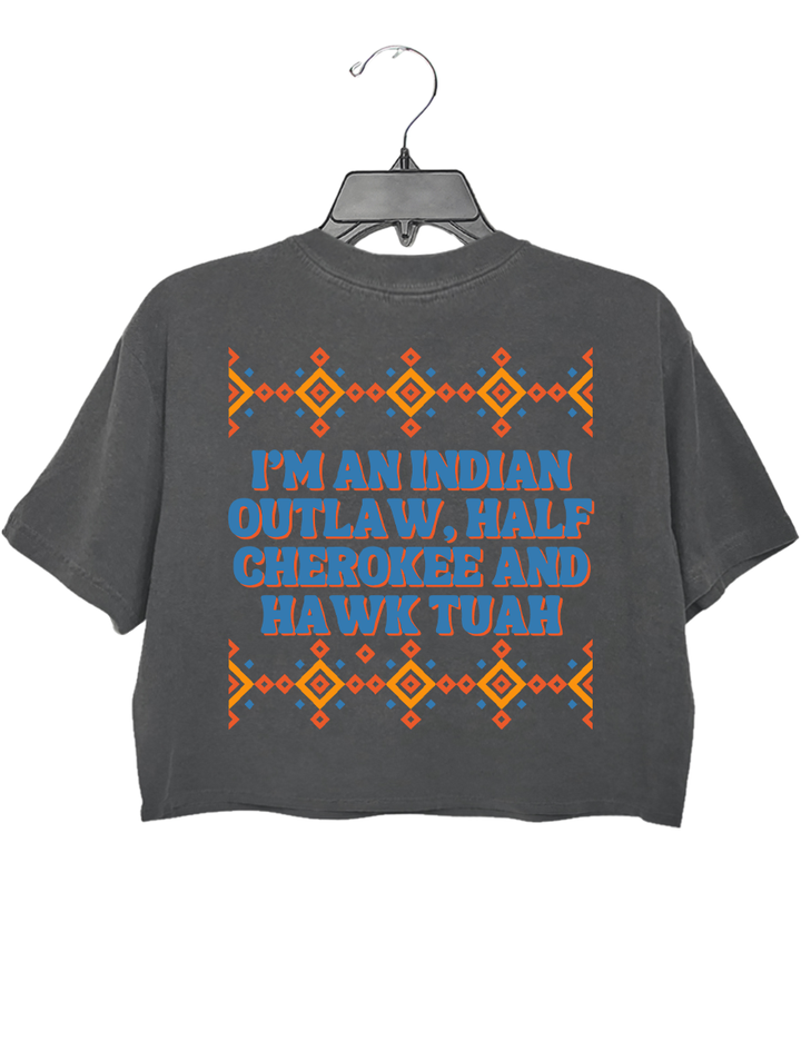 Indian Outlaw Half Cherokee And Hawk Tuah Crop Top