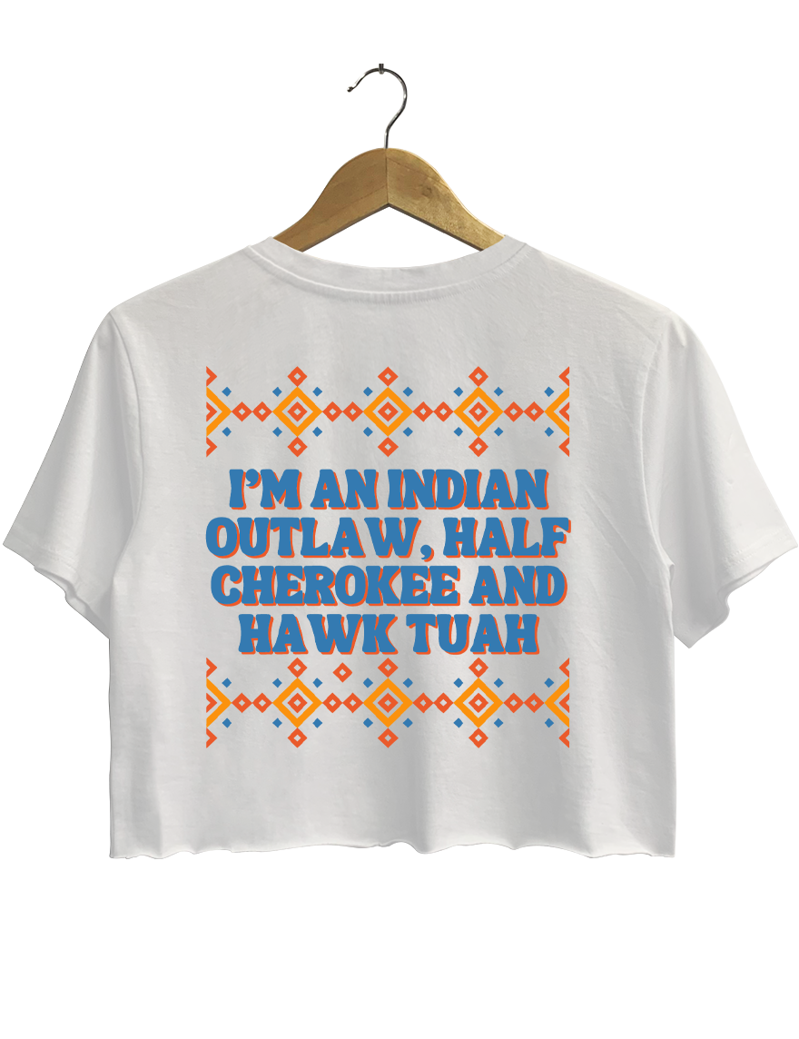 Indian Outlaw Half Cherokee And Hawk Tuah Crop Top