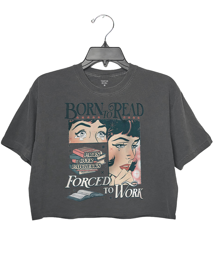 Born To Read Forced To Work  Crop Top