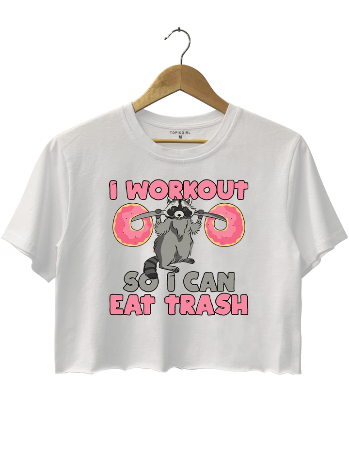 Raccoon I Workout So I Can Eat Trash Crop Top