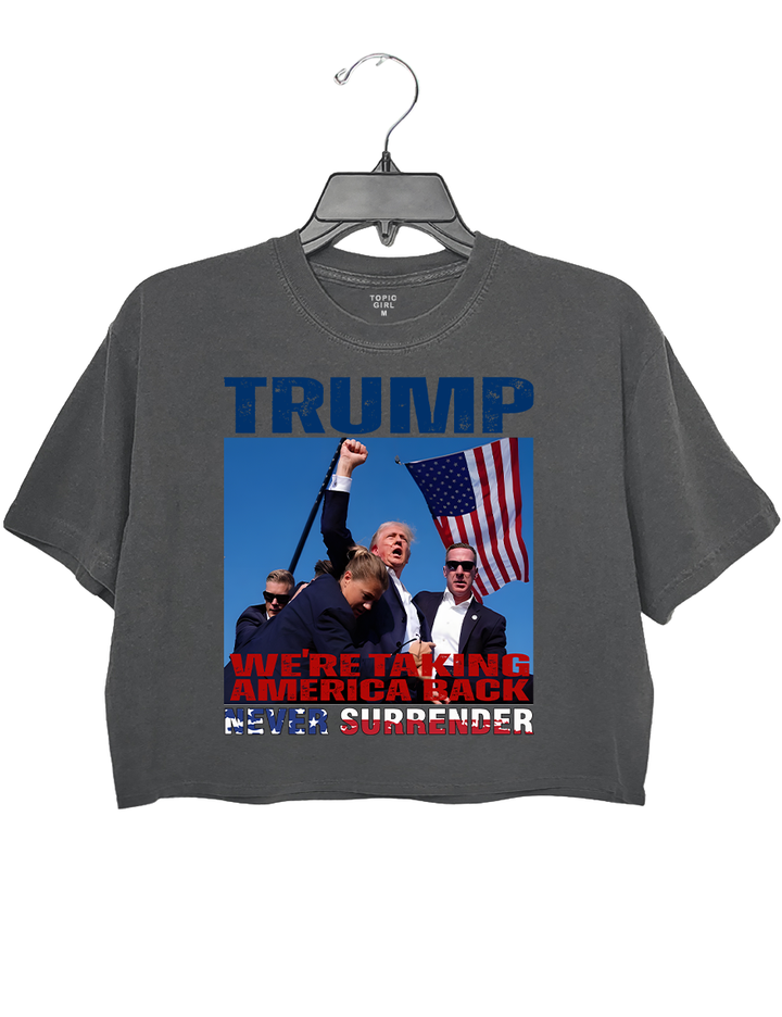 Trump We Are Taking American Back Never Surrender Crop Top