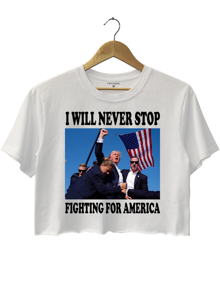 I Will Never Stop Fighting For America Trump Crop Top