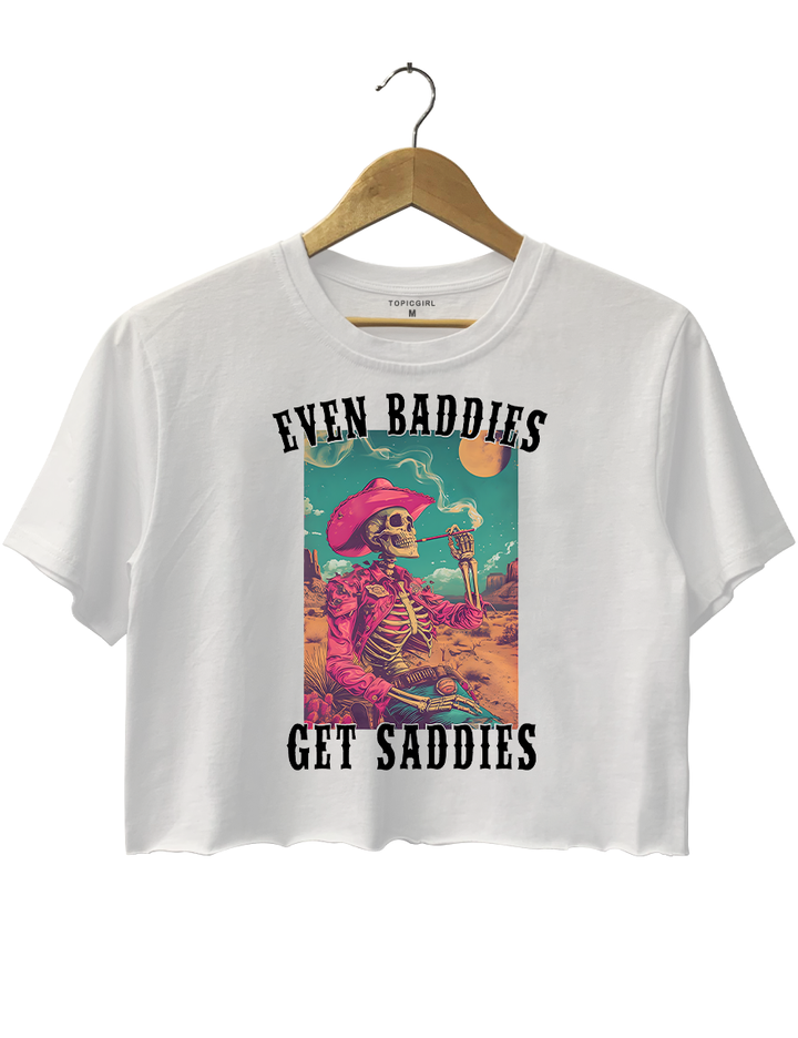 Even Baddies Get Saddies Crop Top